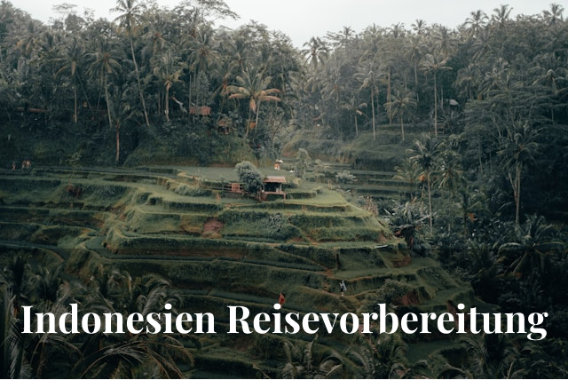 Indonesien Reisevorbereitung: Was du wissen musst, bevor der Flieger geht?