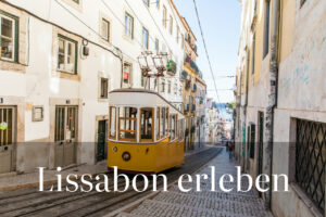 Lissabon erleben: Highlights für deinen perfekten Lissabon-Trip