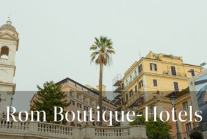 Einzigartige Unterkünfte: Die 5 besten Boutique-Hotels in Rom