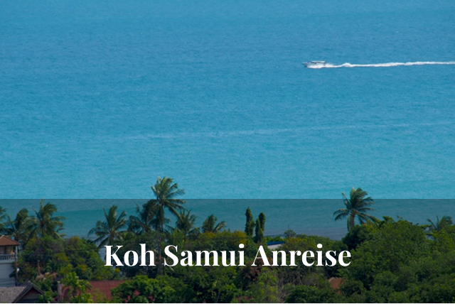 Anreise Koh Samui: Alle Wege von Bangkok, Phuket & Co auf einen Blick