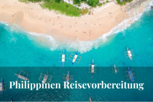 Reisevorbereitung für die Philippinen: Das wichtigste über Klima, Visum, Versicherung & Co.