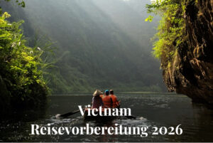 Vietnam Reisevorbereitung 2026: Alle wichtigen Infos auf einen Blick