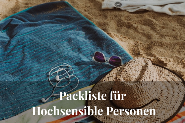 Packliste für HSP: Meine Must-Haves und Tipps für stressfreies Reisen